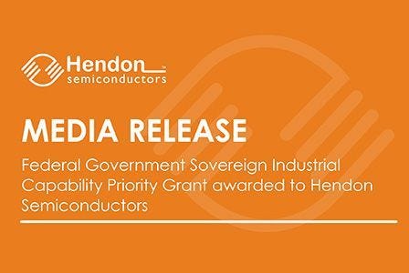 Media Release: Federal Government Sovereign Industrial Capability Priority Grant awarded to Hendon Semiconductors